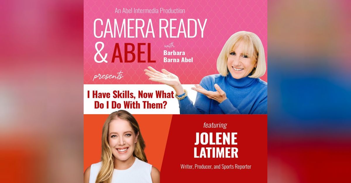 I Have Skills, Now What Do I Do With Them? with Jolene Latimer Camera Ready & Abel
