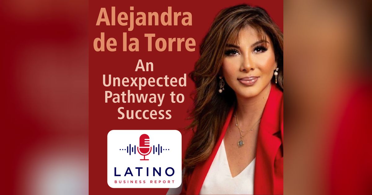 An Unexpected Pathway to Success | Latino Business Report