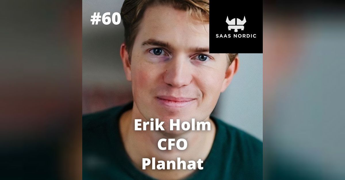 60. Erik Holm, CFO, Planhat - Bootstrapping to VC funded, when is ...