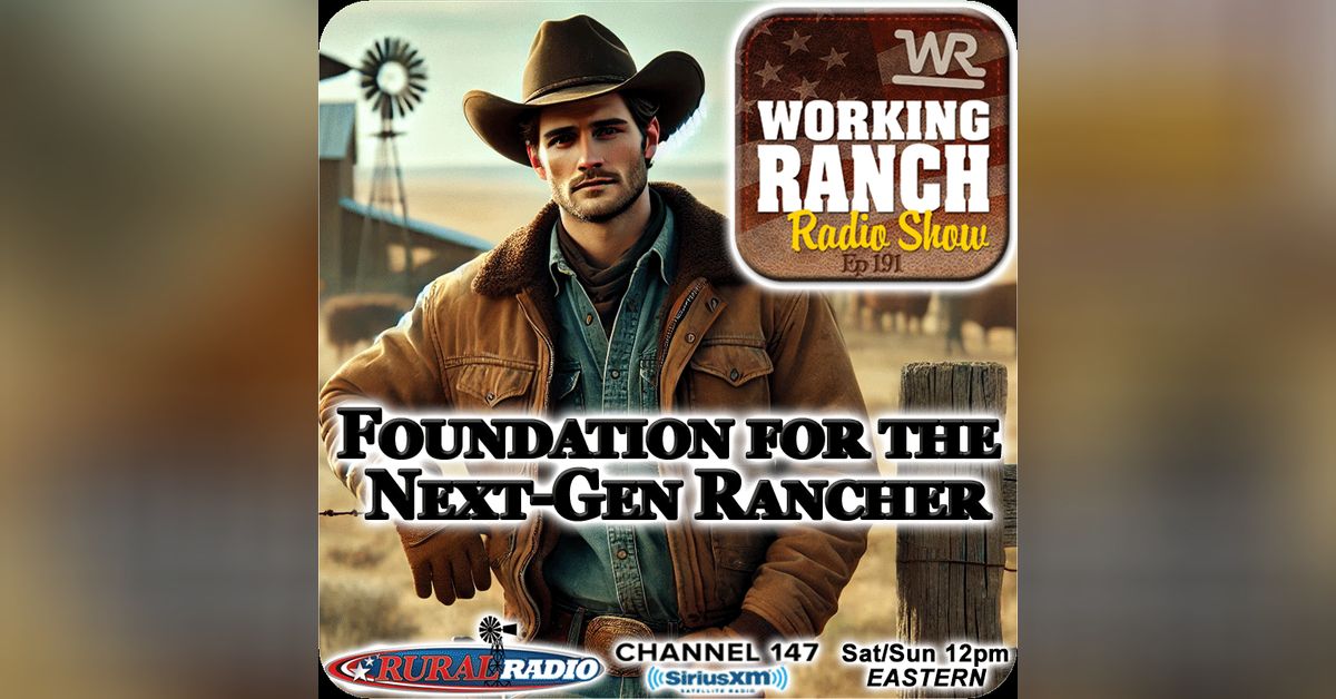 Ep 191: The Foundation for Success as a NextGen Rancher | Working Ranch ...