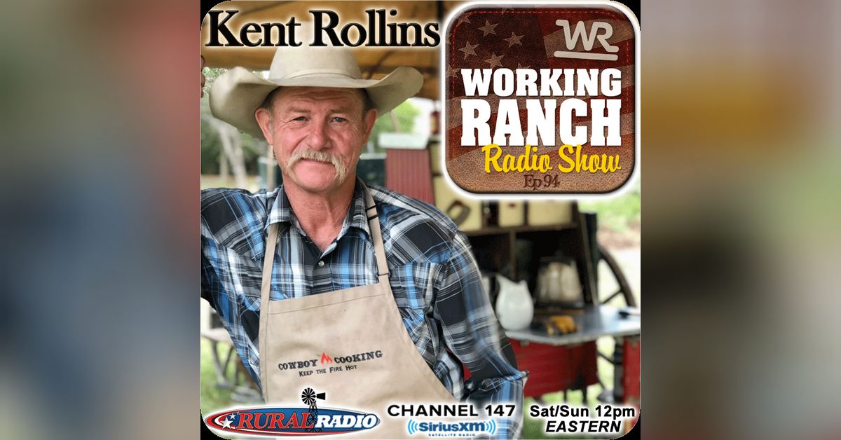 Ep 94: Kent Rollins – Cowboy, Cook, and YouTube | Working Ranch Radio Show