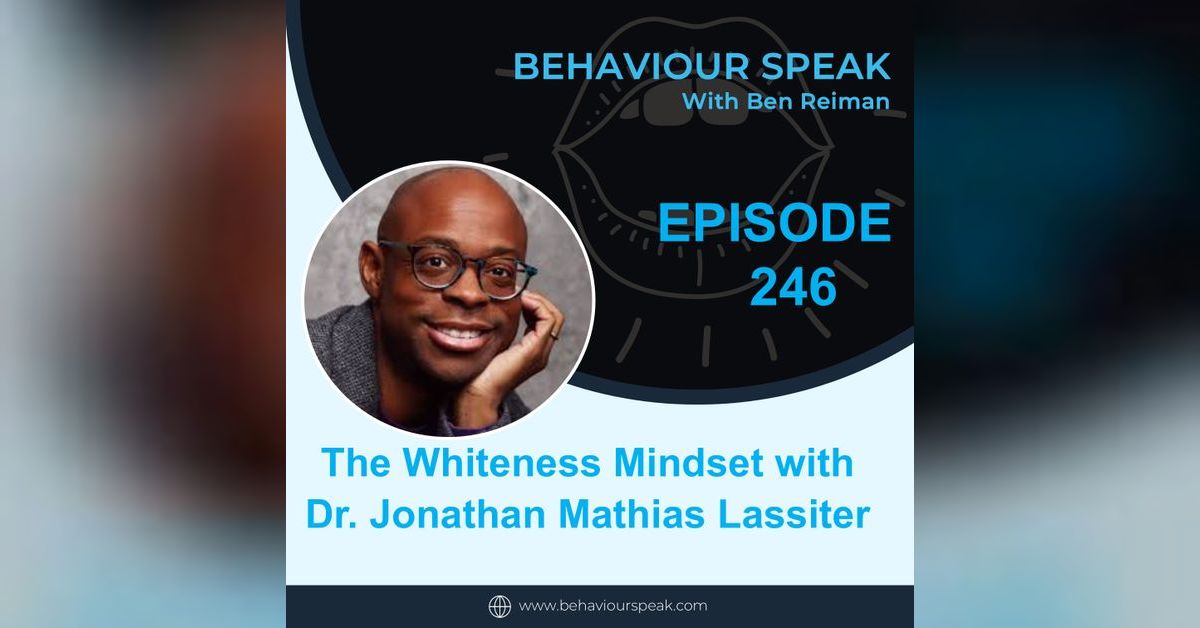 The Whiteness Mindset with Dr. Jonathan Mathias Lassiter | Behaviour ...