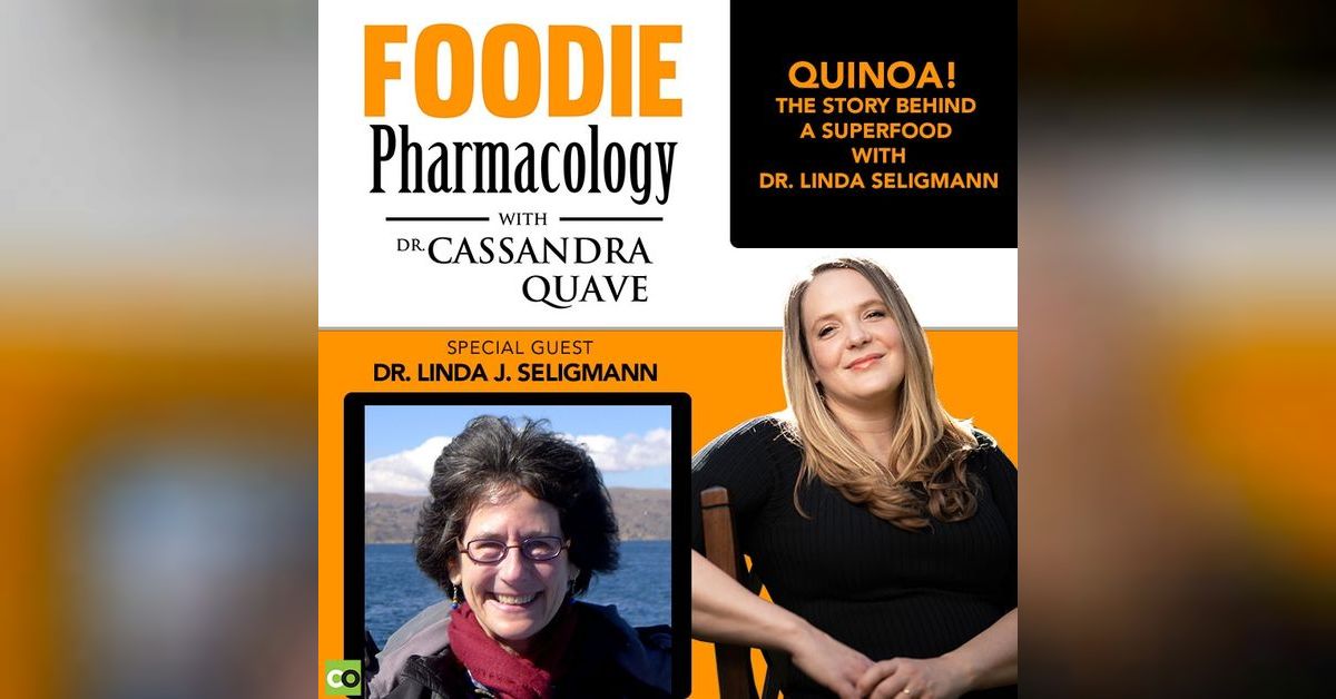 Quinoa! The Story Behind A Superfood with Dr. Linda Seligmann Foodie