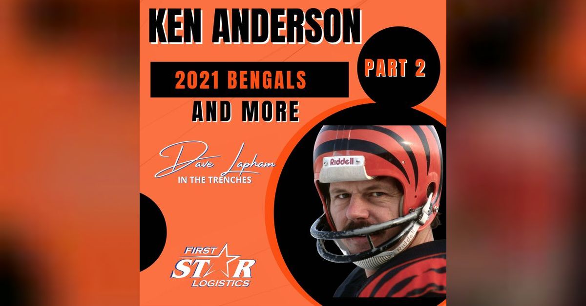 Cincinnati Bengals Great Ken Anderson Part 2 Talks Success of 2021