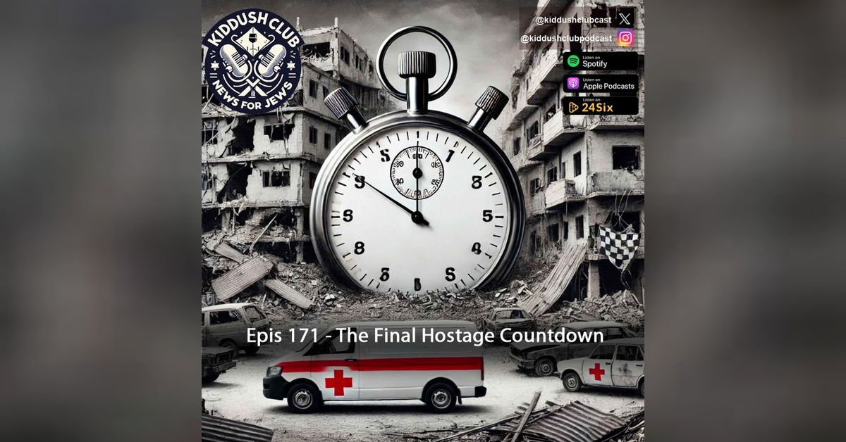 Countdown 171 Epis 171 - The Final Hostage Countdown | Kiddush Club - News for Jews