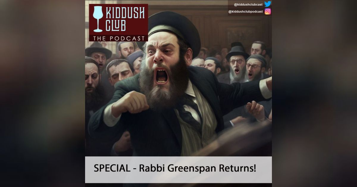 SPECIAL - Rabbi Greenspan Returns! (Epis 51) | Kiddush Club - News for Jews