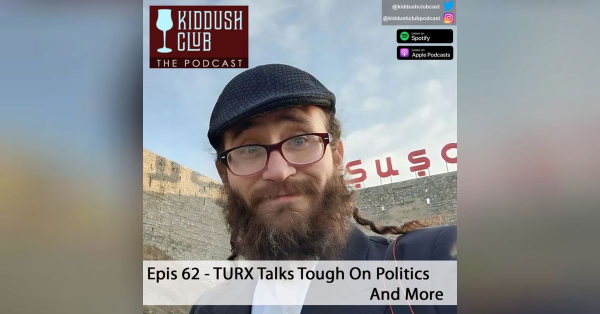 Epis 62 - Turx Talks Tough On Politics And More | Kiddush Club - News ...