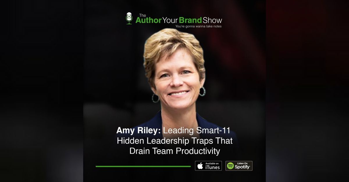Amy Riley: Leading Smart-11 Hidden Leadership Traps That Drain Team ...