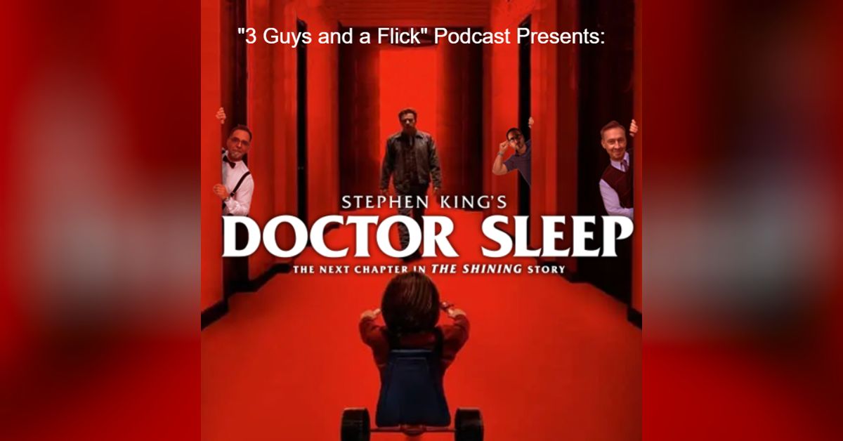 Podcast 125 Doctor Sleep 3 Guys and a Flick Movie Reviews