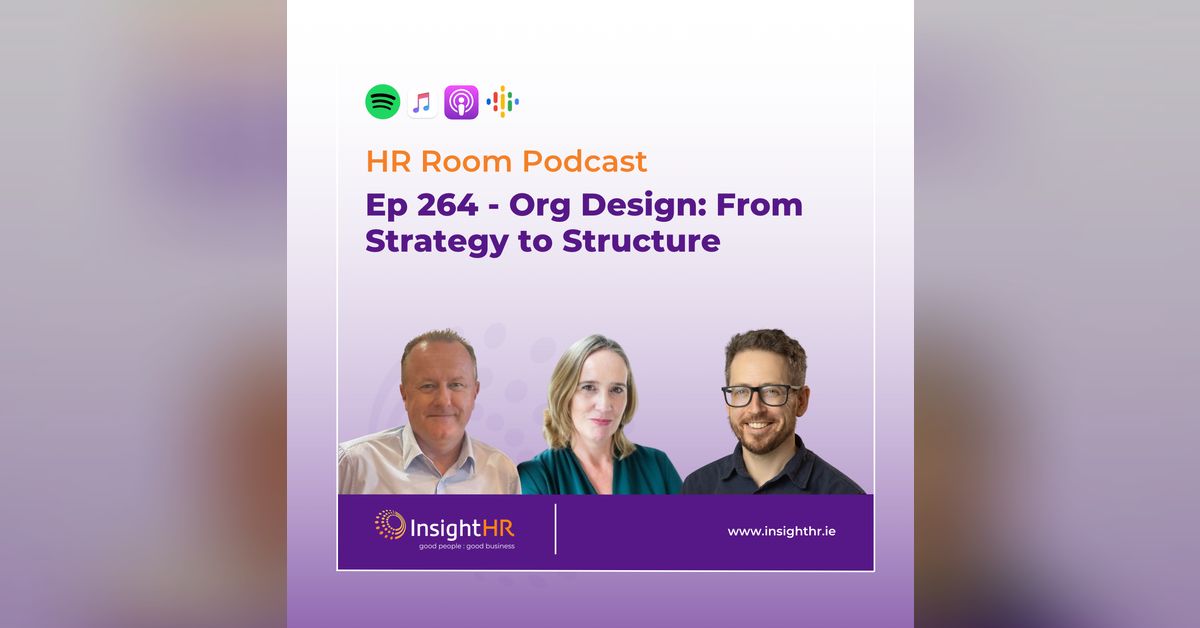 Ep 264 - Org Design: From Strategy To Structure | The HR Room Podcast