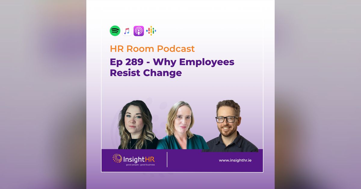 Ep 289 - Why Employees Resist Change | The HR Room Podcast