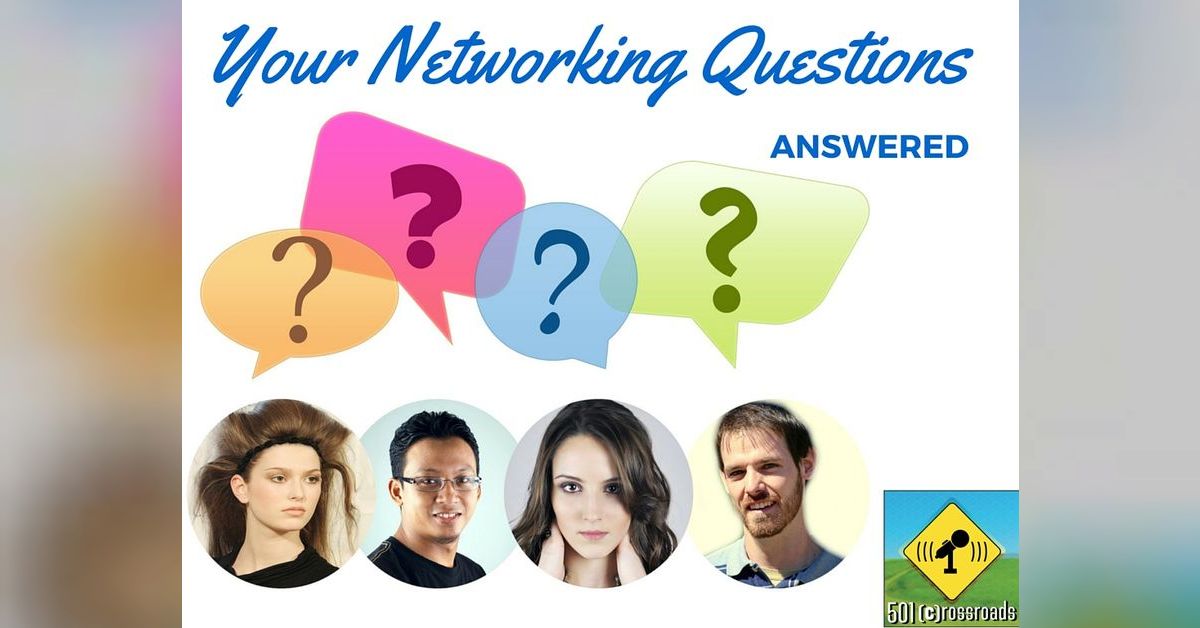 Your Networking Questions Answered- PLUS a New Co-Host! | 501Crossroads