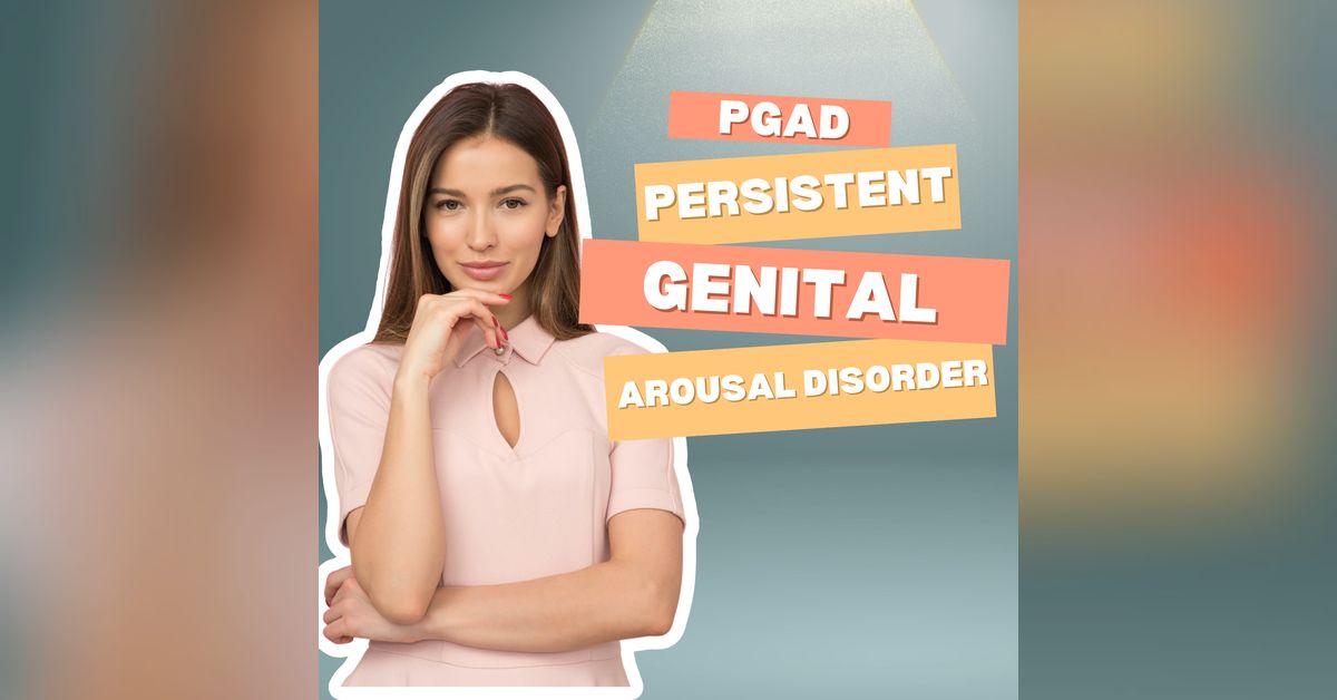 EP39: Persistent Genital Arousal Disorder (PGAD) | Ivana Models