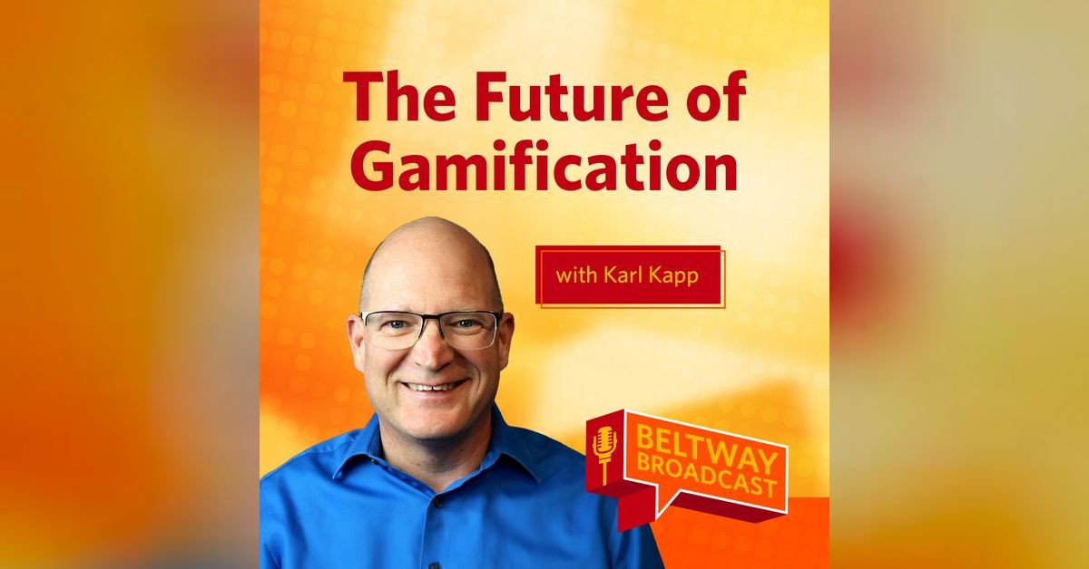 The Future of Gamification with Karl Kapp | Beltway Broadcast