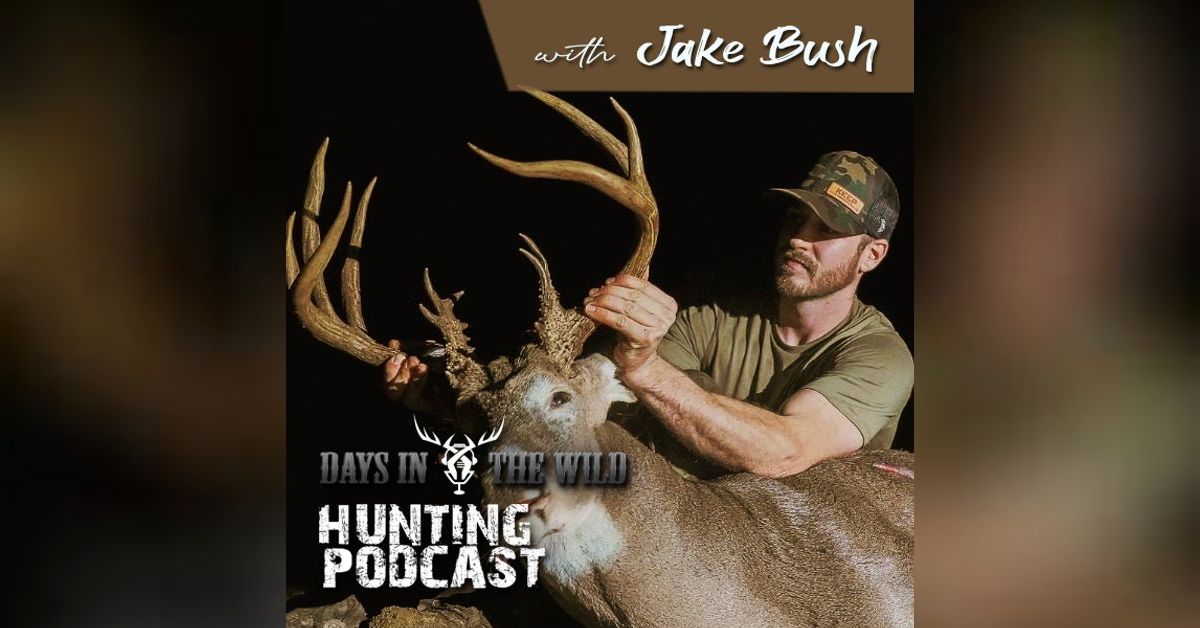 Whitetail Deer Hunting Strategies with Jake Bush Days In The Wild