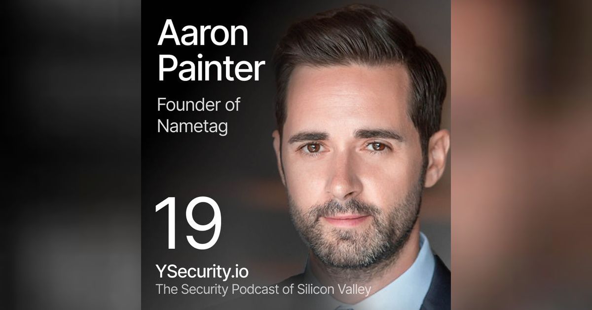 19. Aaron Painter, Founder and CEO of Nametag, On Redefining ...