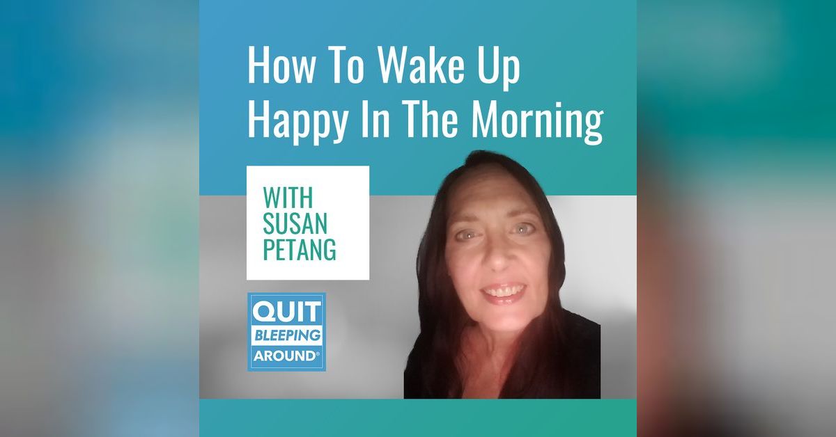 303: How To Wake Up Happy In The Morning with Susan Petang | Essential ...