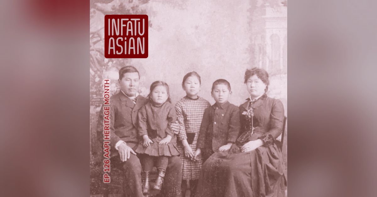 Ep 126 AAPI Heritage Month! | InfatuAsian Podcast