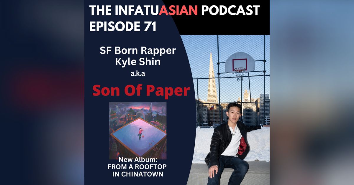 Ep 71 Son of Paper -aka Kyle Shin - SF Native - Rapper - Songwriter ...