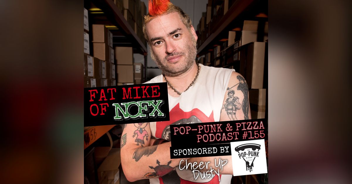 155: Fat Mike of NOFX | Pop-Punk & Pizza