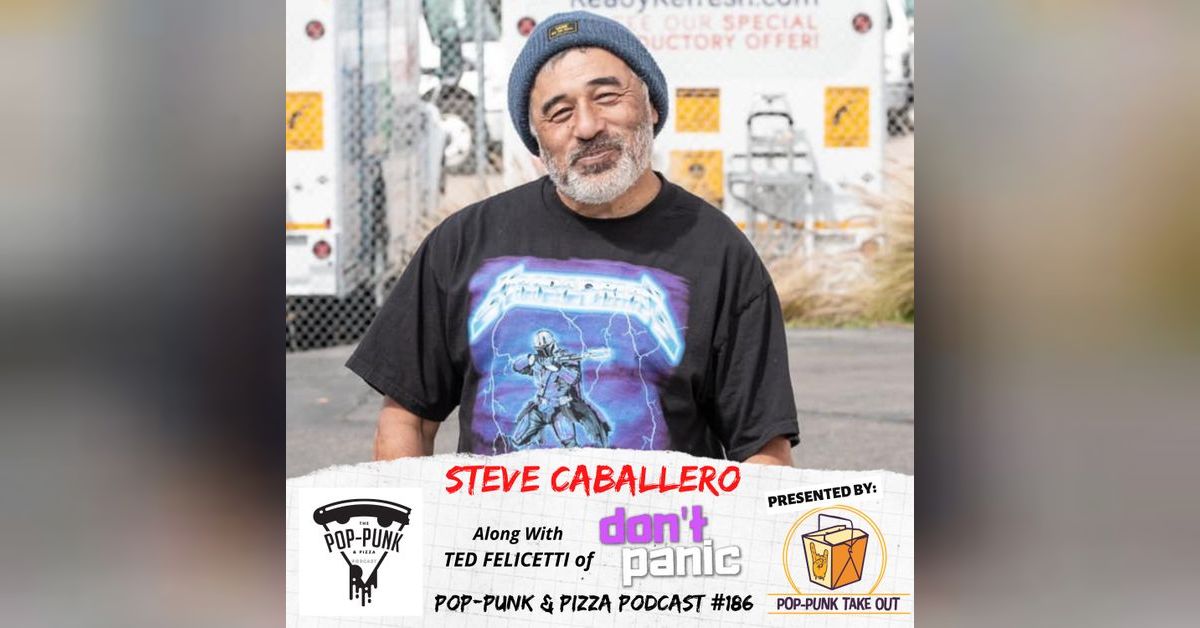 186: Steve Caballero along with Ted Felicetti of Don't Panic | Pop