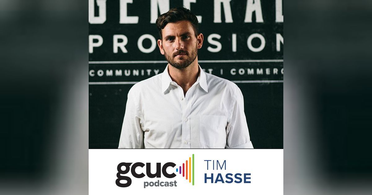 GCUC Podcast - Timothy Hasse, Founder of General Provision | GCUC ...