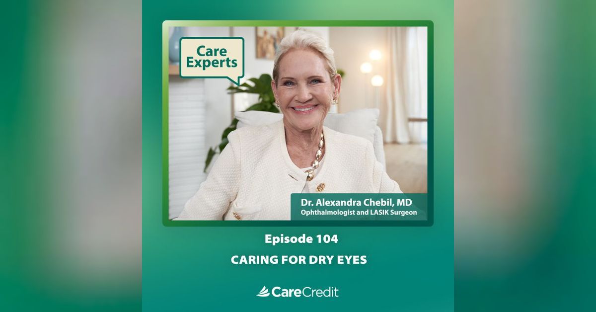 Caring For Dry Eyes Dr. Alexandra Chebil Care Experts with CareCredit