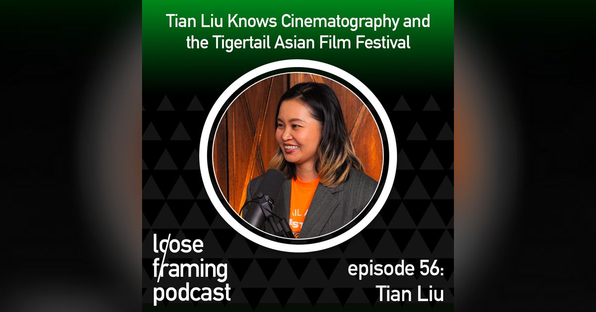 Tianshan Liu Ep. 56: Tian Liu Knows Cinematography and the Tigertail Asian Film ...