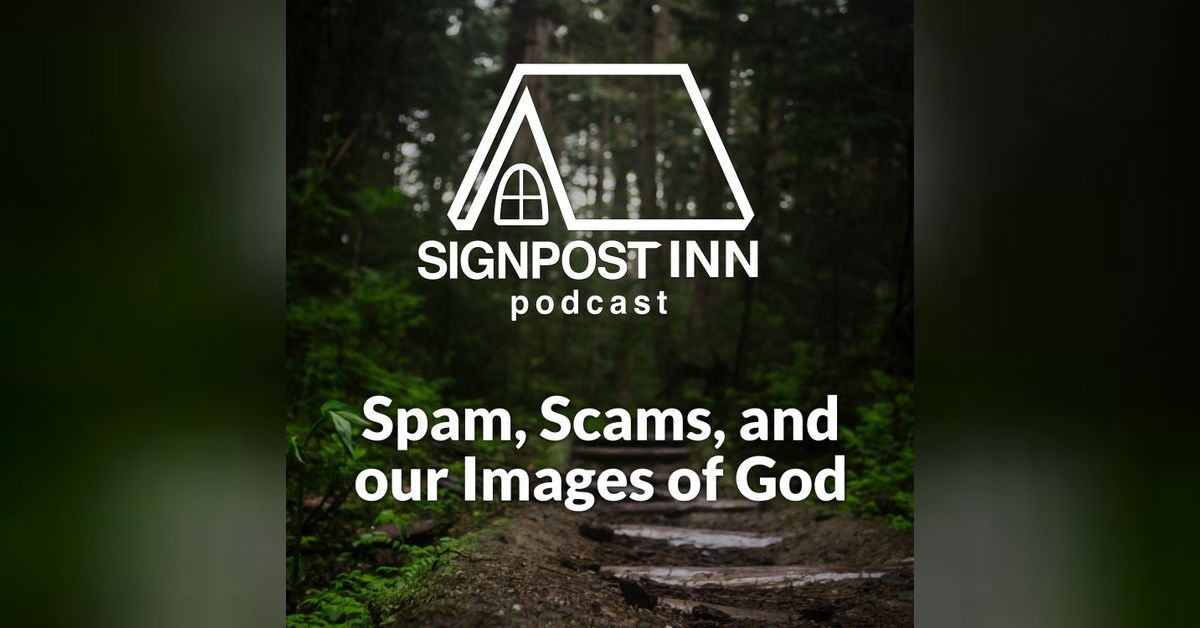 Spam, Scams, and our Images of God The Signpost Inn Podcast