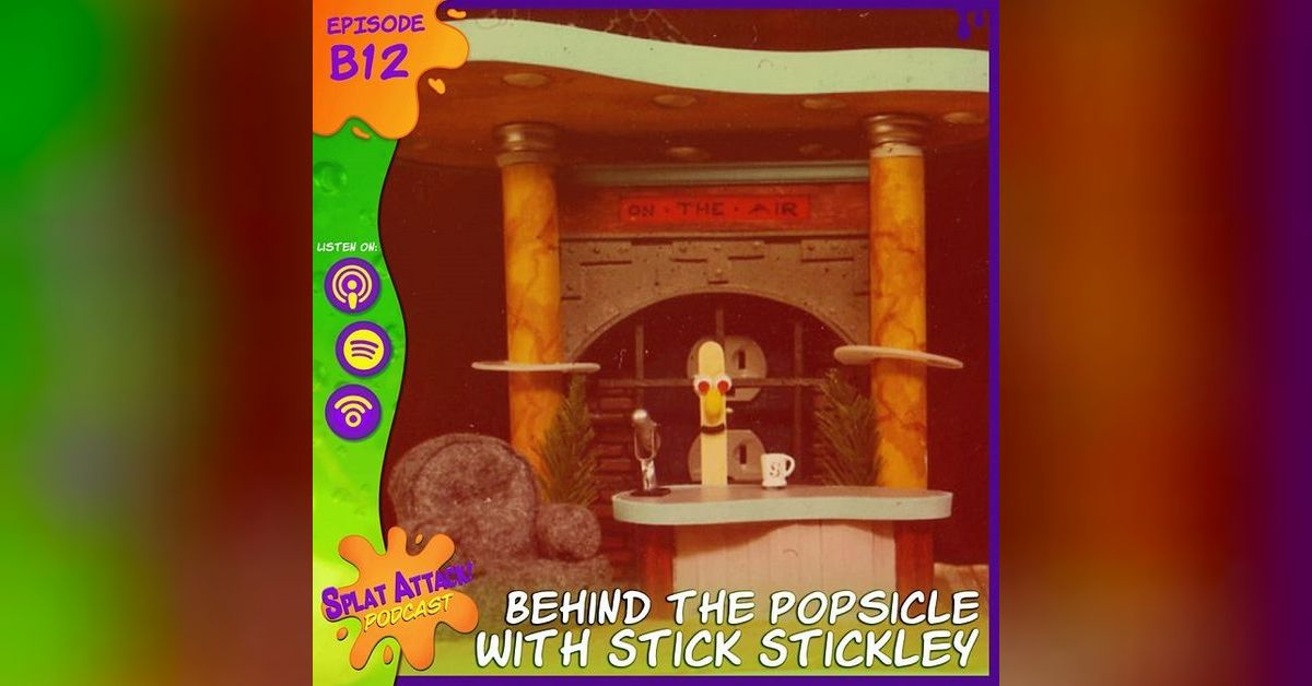 B12. Stick Stickly and His Popsicle Stick Posse | Splat Attack Podcast