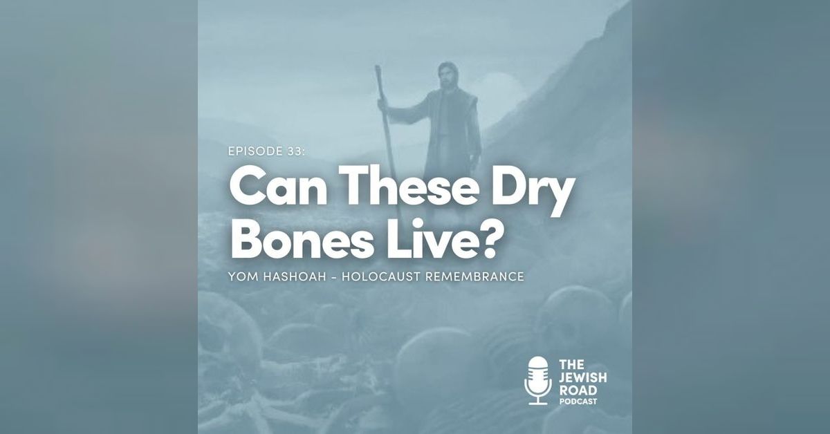 Can These Dry Bones Live? | The Jewish Road Podcast