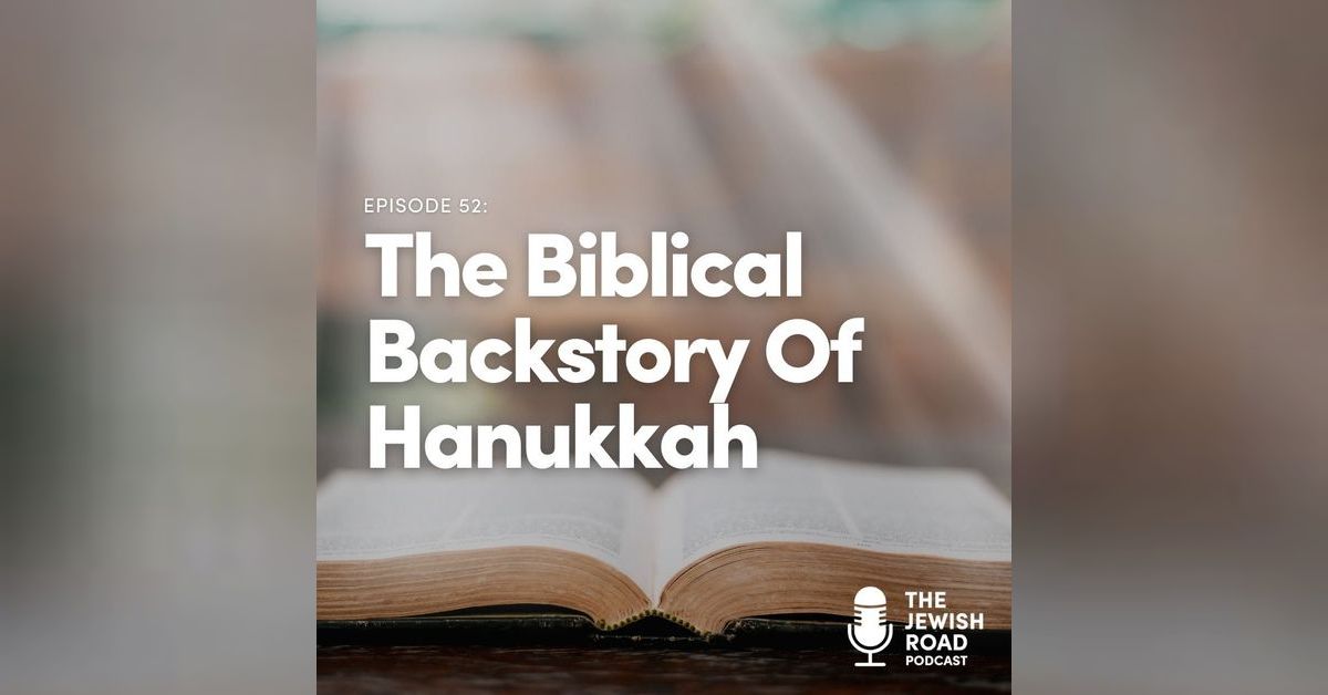 The Biblical Backstory Of Hanukkah The Jewish Road Podcast