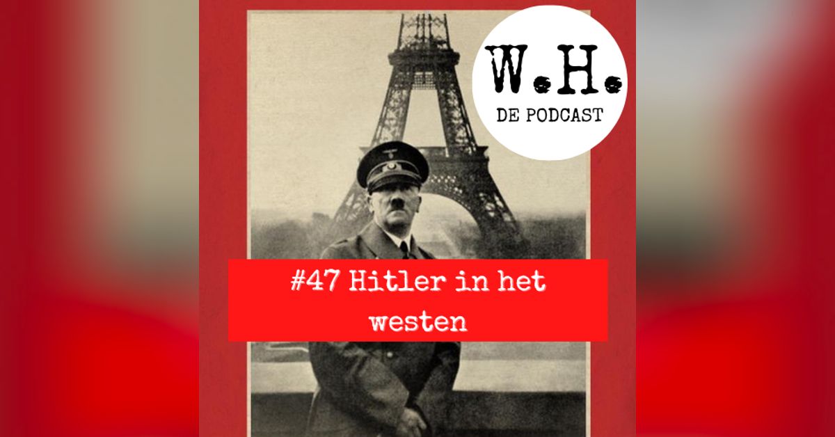 #47 Hitler in het Westen | Wegens Hitler