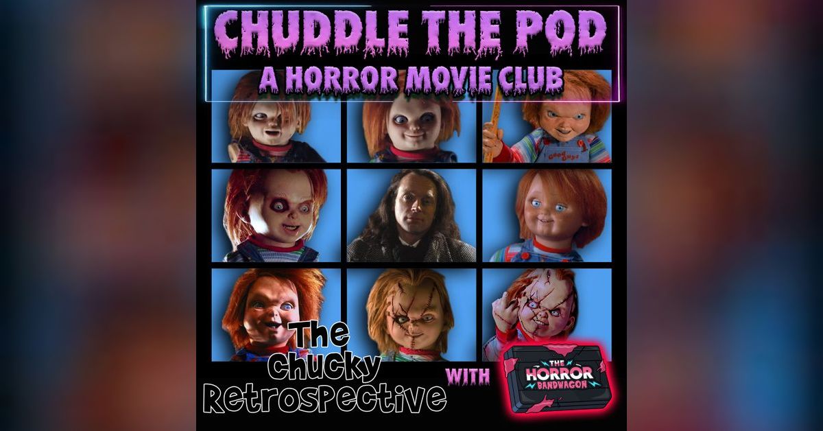 Chuddle Dolloops Chucky Retrospective w/ The Horror Bandwagon | Students of Horror ...