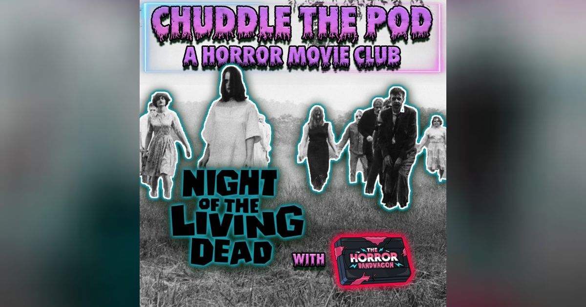 Night of the Living Dead (1968) w/ The Horror Bandwagon | Chuddle the ...