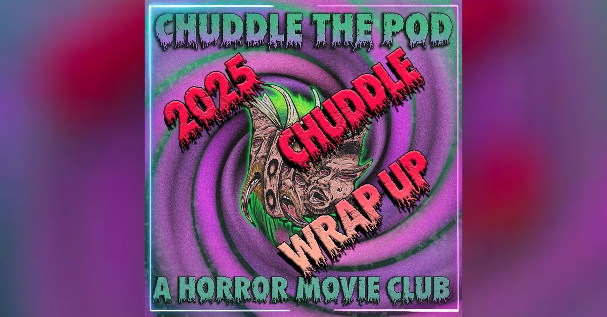 2025 Chuddle Wrap Up | Students of Horror: Movie Banter