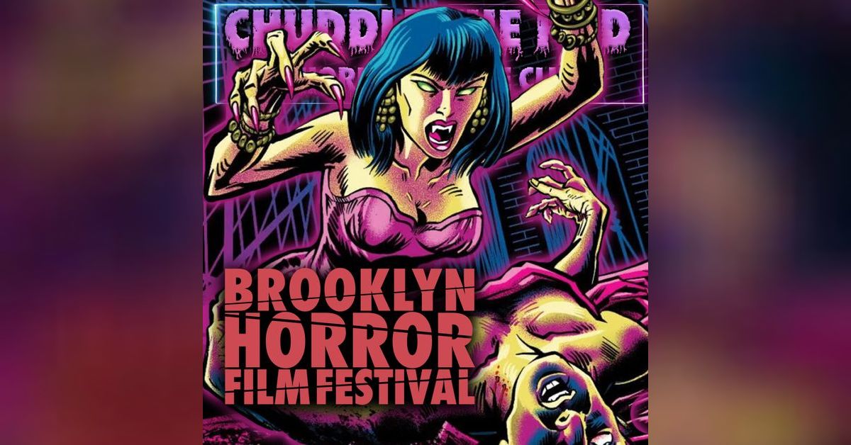 Bonus Episode: Brooklyn Horror Film Festival | Chuddle the Pod: A ...
