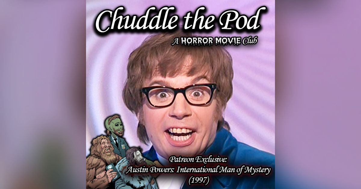 Chuddle Dolloops Patreon Preview: Austin Powers International Man of Mystery (1997 ...