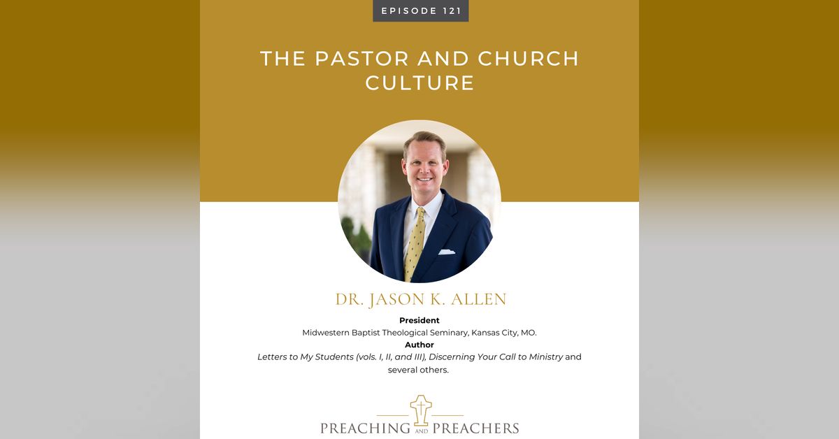 Preaching and Preachers, Episode 121: The Pastor and Church Culture ...