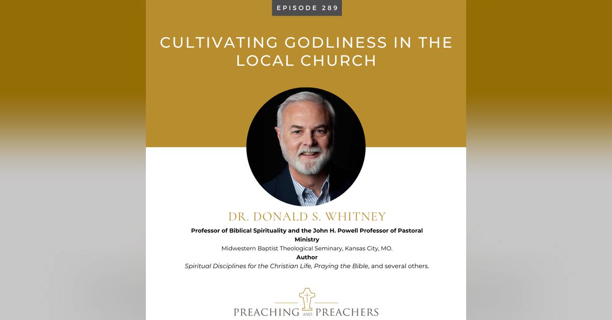 The Best of Preaching and Preachers, Episode 289: Cultivating Godliness ...