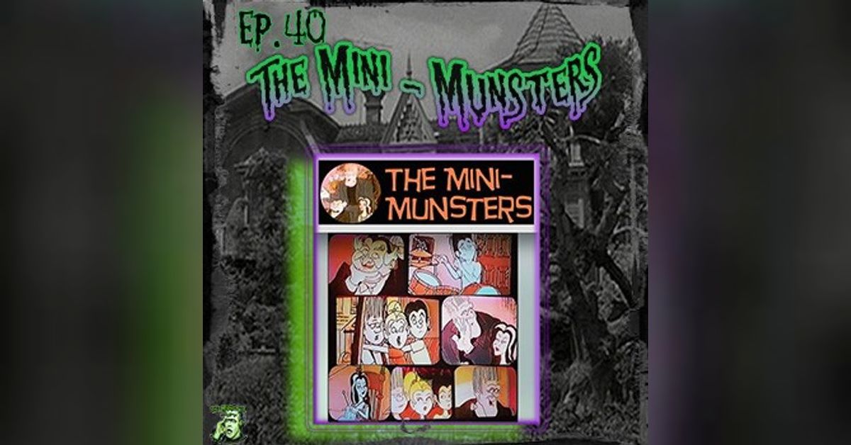 40: The Mini-Munsters (With Guest Austin Mosher) | The Munster Cast