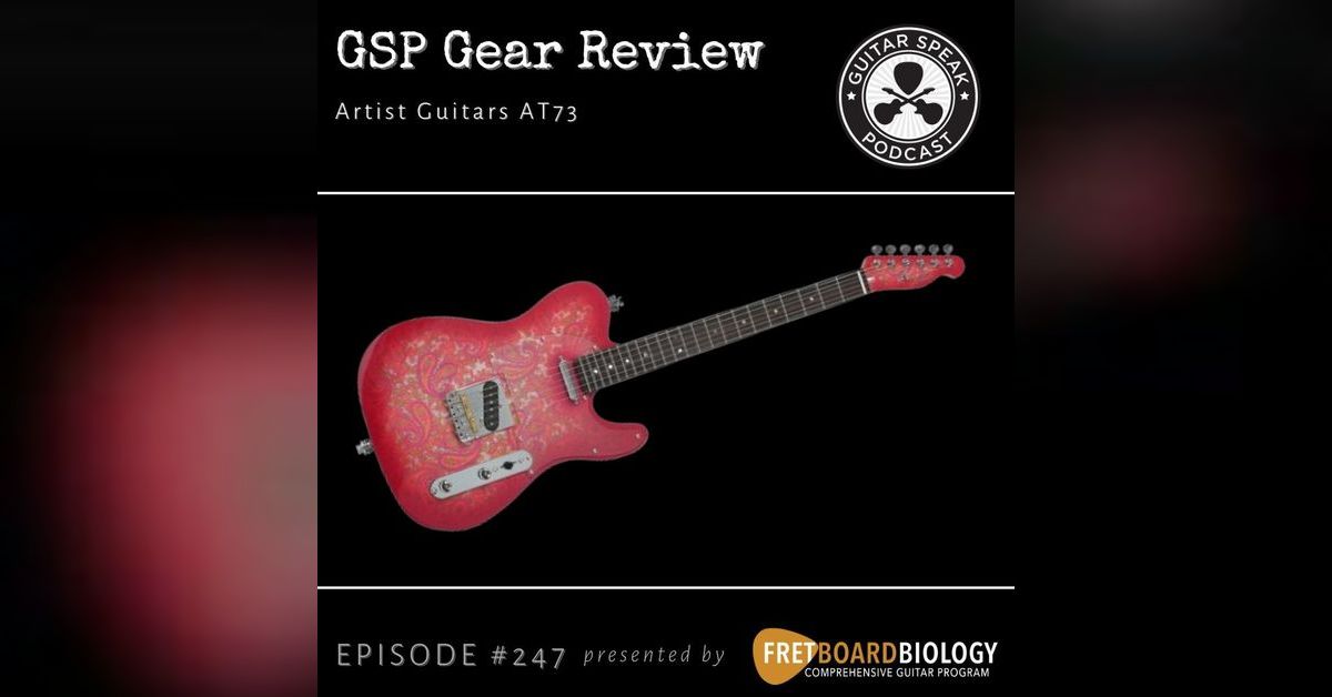At73 Artist Guitars AT73 Review GSP #247 | Guitar Speak Podcast