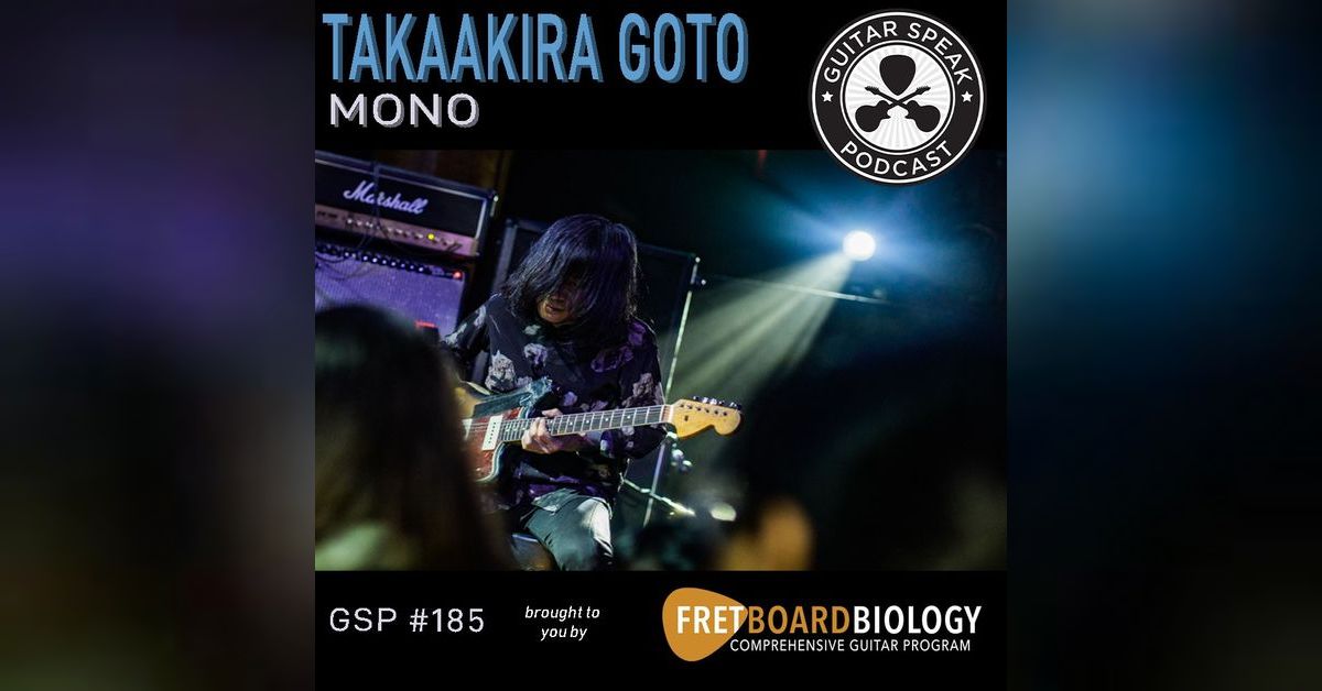 Takaakira Goto - Mono | Guitar Speak Podcast