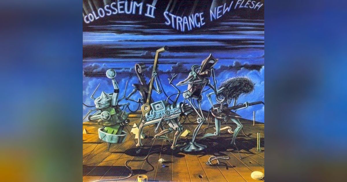 Episode 372-Colosseum II-Strange New Flesh | Free Form Rock Podcast