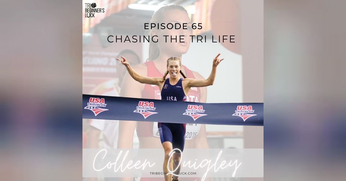 Chasing The Tri Life with Colleen Quigley | Tri Beginner‘s Luck