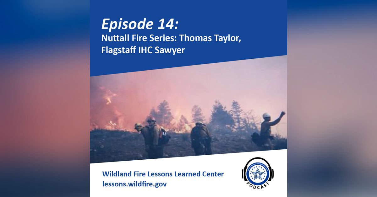 Nuttall Fire Complex Episode 14 - Nuttall Fire Series: Thomas Taylor, Flagstaff IHC Sawyer ...