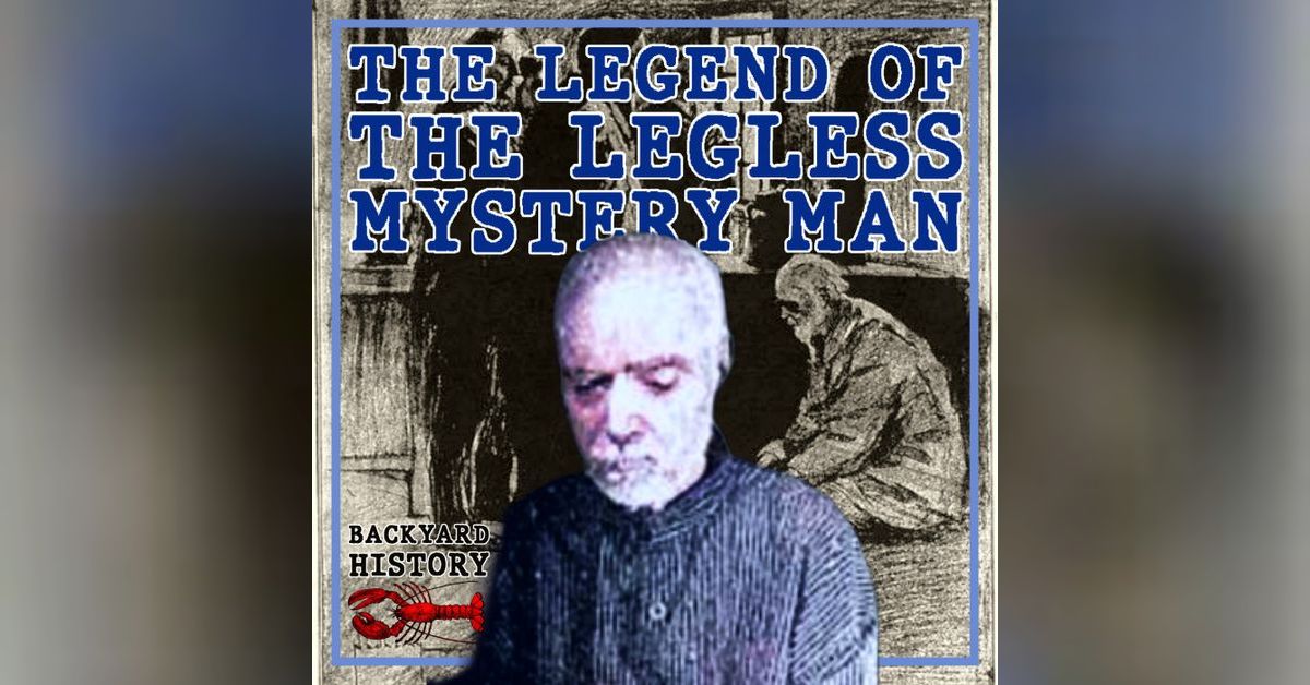 Backyard History Podcast - The Legend of the Legless Mystery Man | Free ...