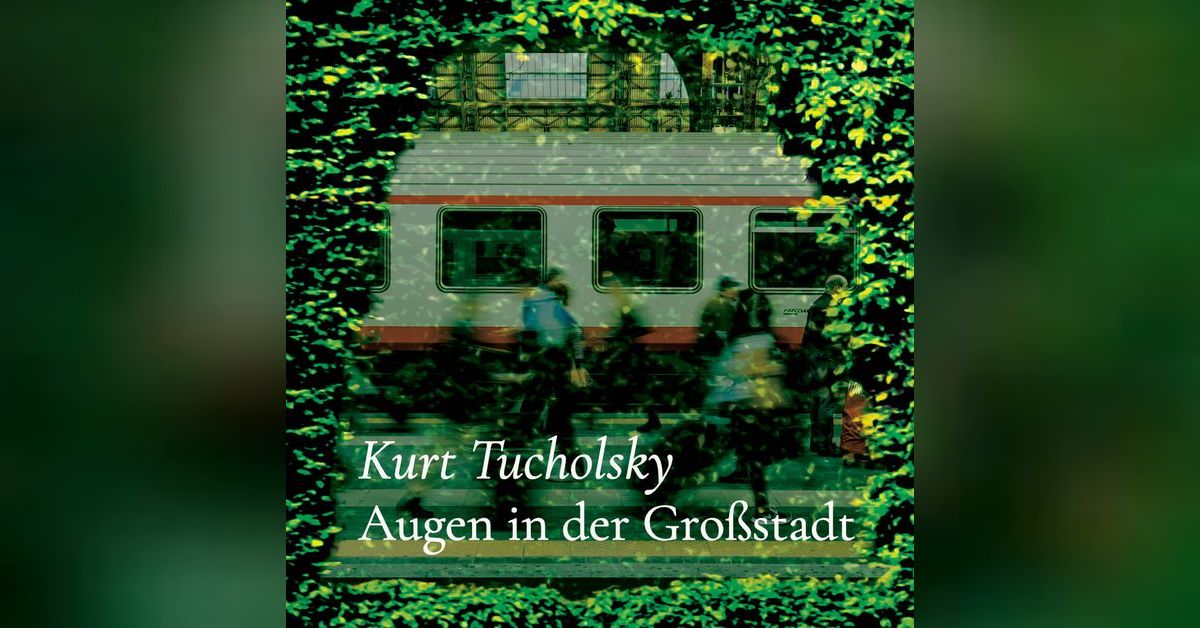 Kurt Tucholsky Augen In Der Großstadt Analyse sprecher.podbean.com