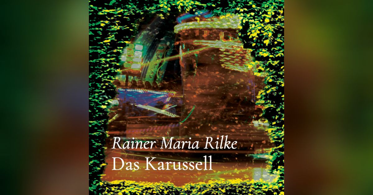 Das Karussell – Rainer Maria Rilke | Poesiehecke