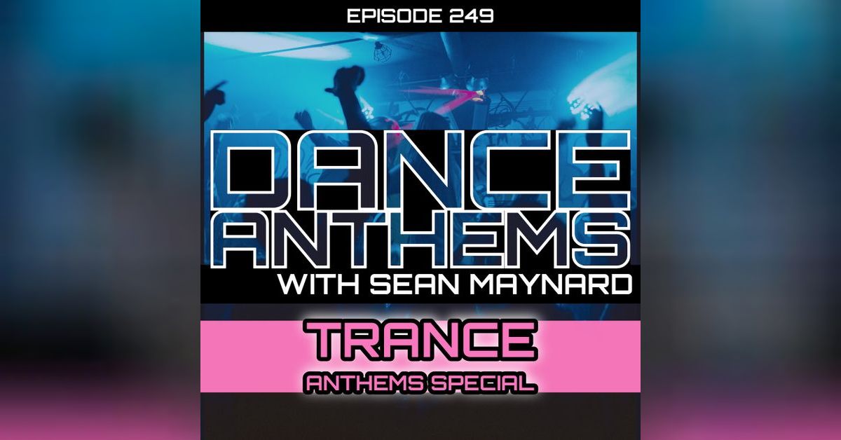 Dance Anthems 249 - [Trance Anthems Special] - 11th January 2025 ...